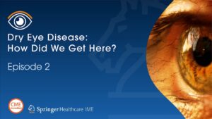 Podcast Episode 2 - Dry Eye Disease: How Did We Get Here?