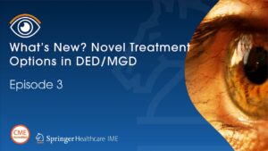 Podcast Episode 3 - What's New? Novel Treatment Options in DED/MGD