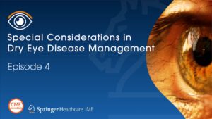 Podcast Episode 4 - Special Considerations in Dry Eye Disease Management